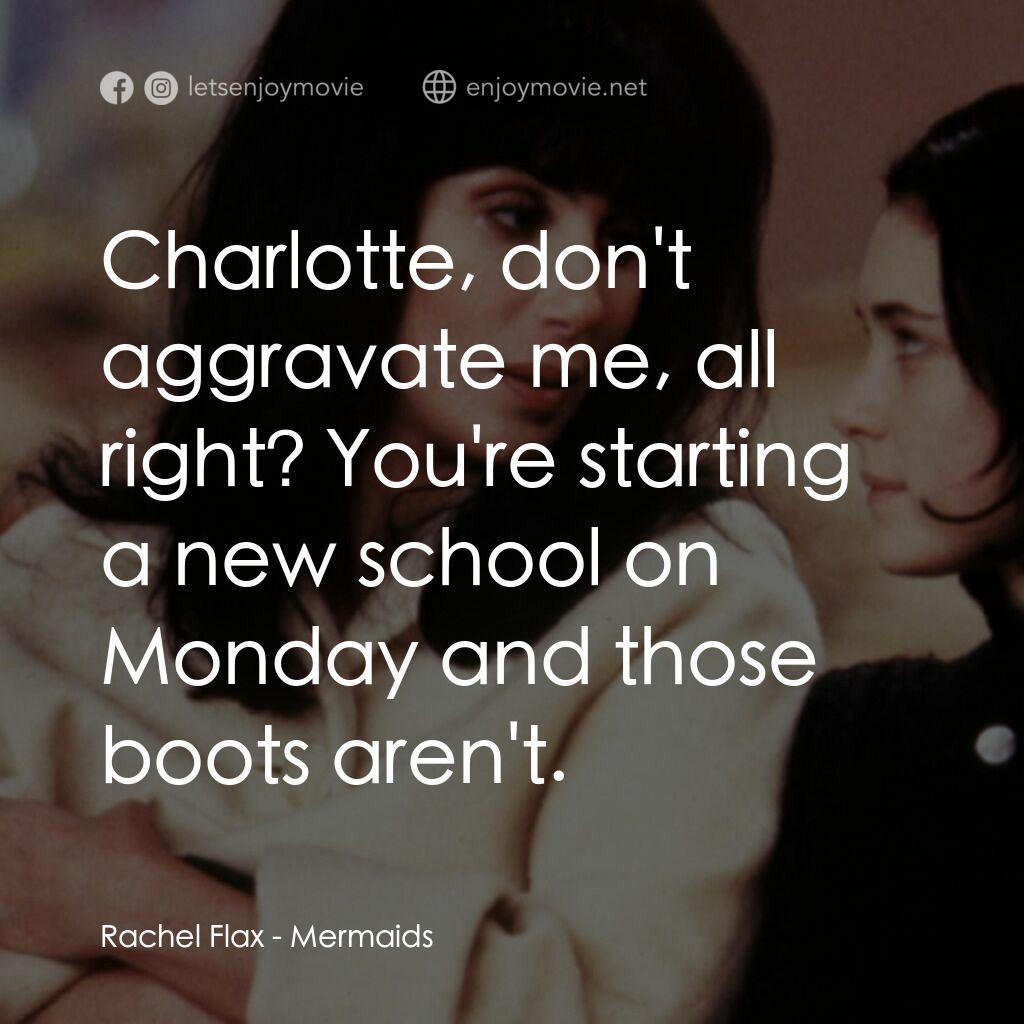 風情媽咪俏女兒電影對白：Rachel Flax:  Charlotte, don't aggravate me, all right? You're starting a new sch