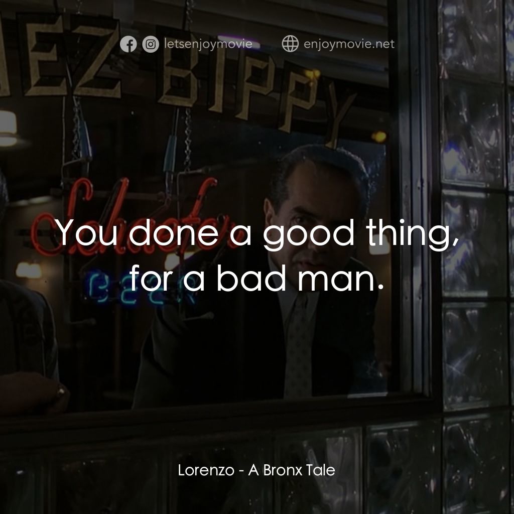 四海情深電影對白：Lorenzo: You done a good thing, for a bad man.