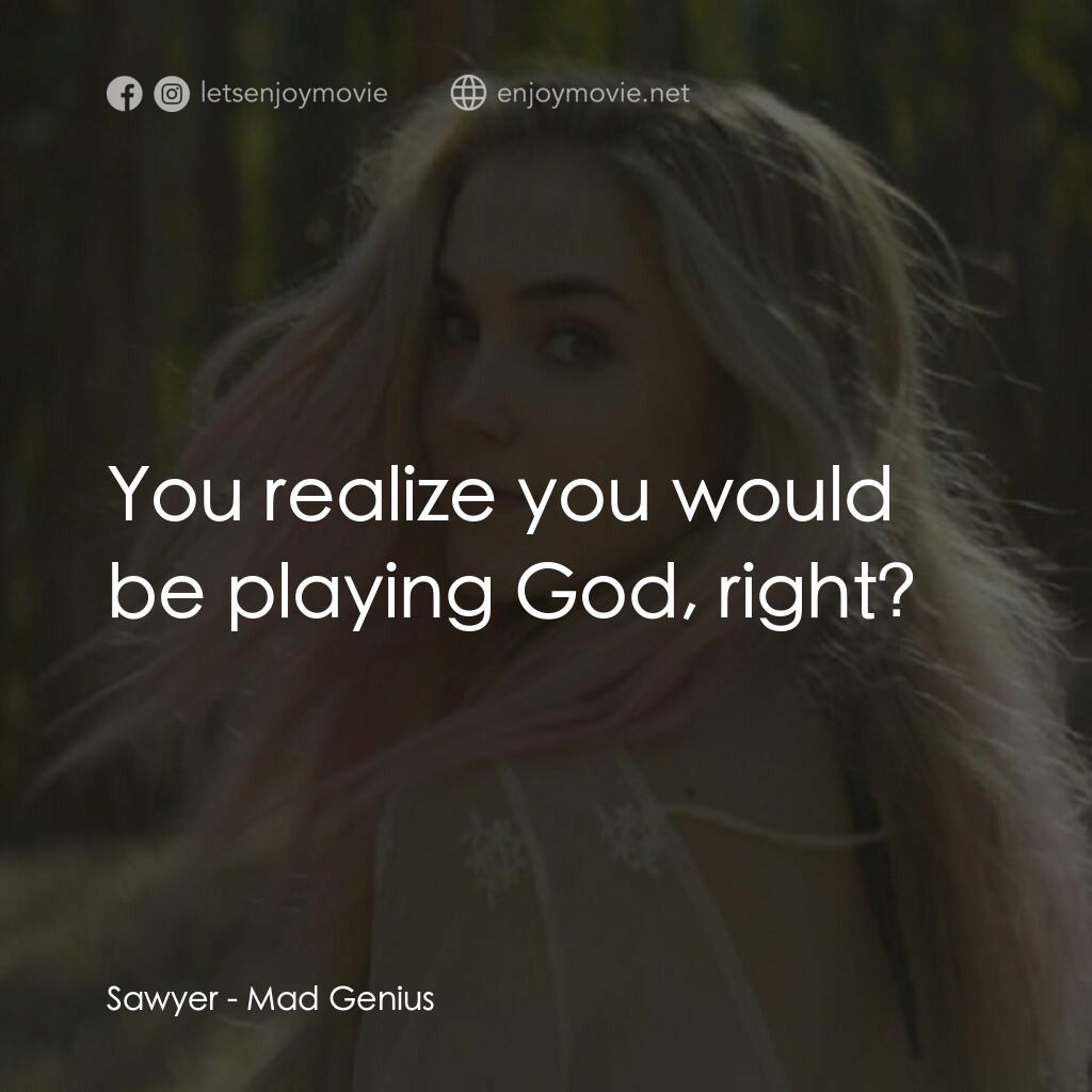 瘋狂天才電影對白：Sawyer:  You realize you would be playing God, right?