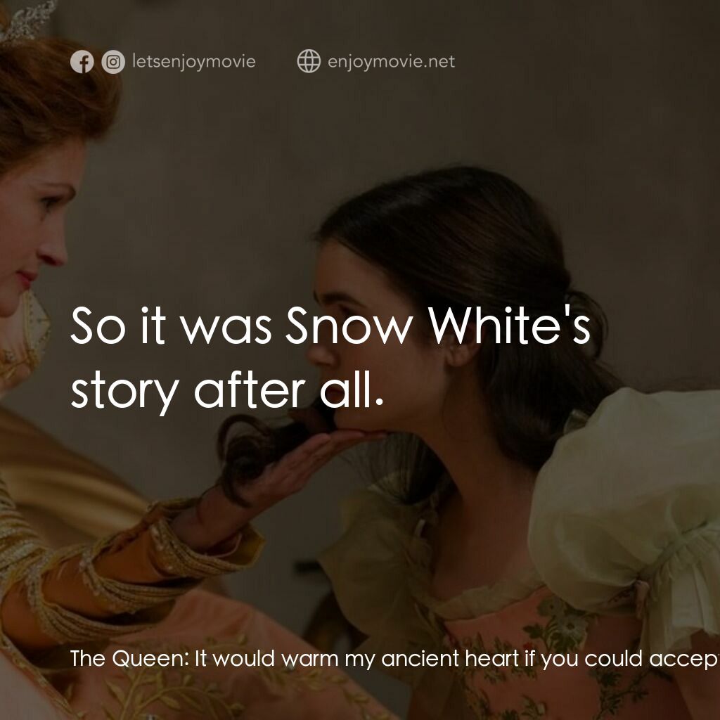 魔鏡•魔鏡:白雪公主決戰黑心皇后電影對白：The Queen:  It would warm my ancient heart if you could accept this modest gift o