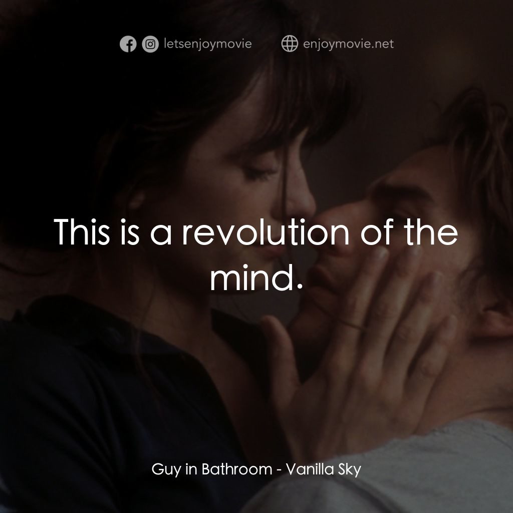 魂離情外天電影對白：Guy in Bathroom: This is a revolution of the mind.