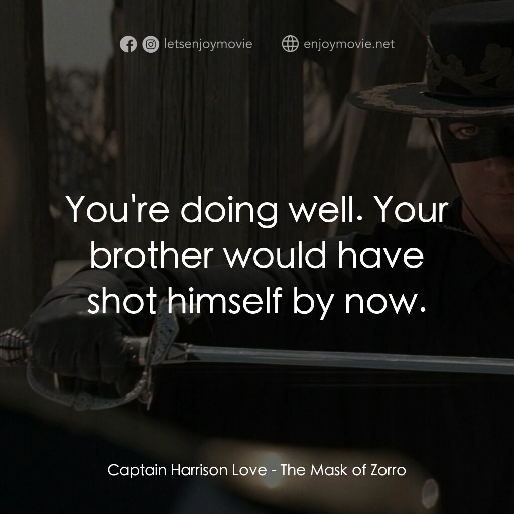 黑俠梭羅電影對白：Captain Harrison Love:  You're doing well. Your brother would have shot himself b