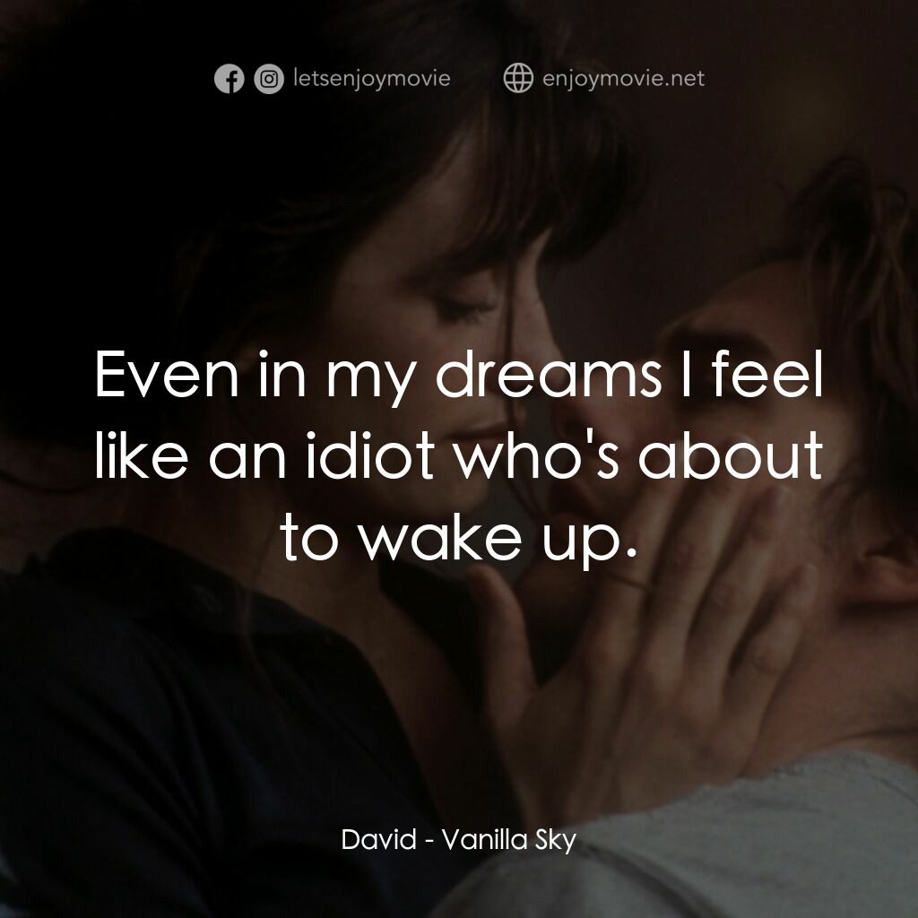 魂離情外天電影對白：David:  Even in my dreams I feel like an idiot who's about to wake up.