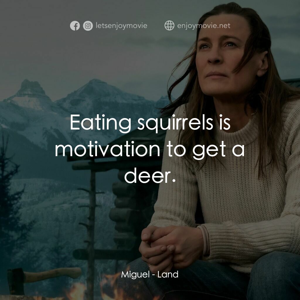 勇抱大地電影對白：Miguel:  Eating squirrels is motivation to get a deer.