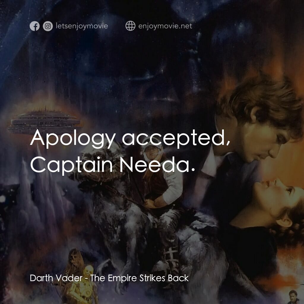 星際大戰五部曲：帝國大反擊電影對白：Darth Vader:  Apology accepted, Captain Needa.
