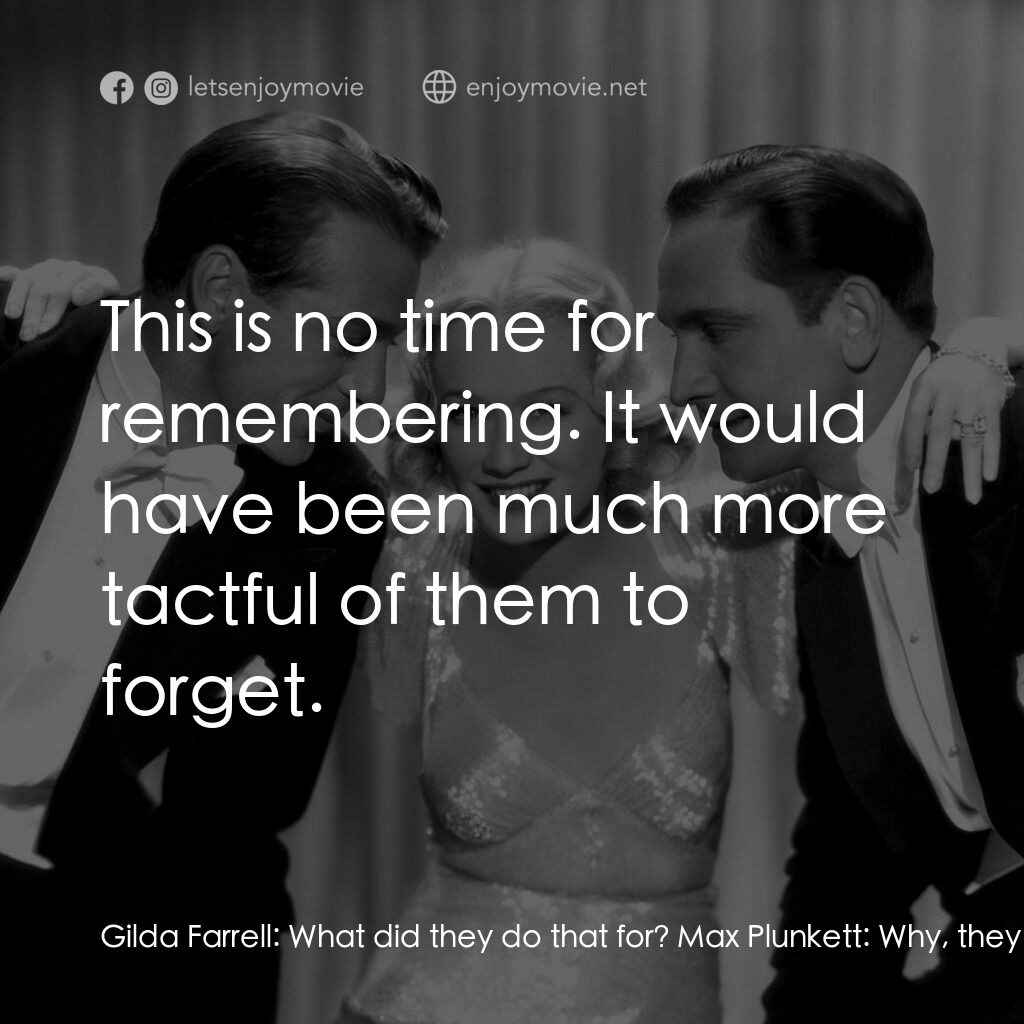 春色平分電影對白：Gilda Farrell:  What did they do that for? Max Plunkett:  Why, they want to remem