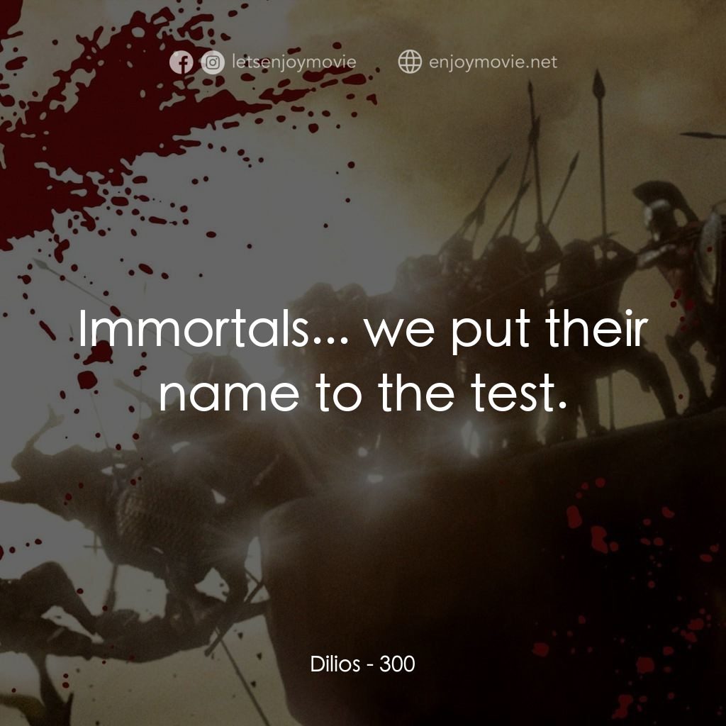 300壯士：斯巴達的逆襲電影對白：Dilios: Immortals... we put their name to the test.