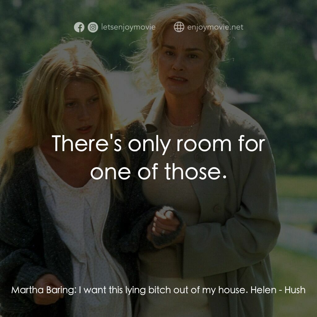 禁止尖叫電影對白：Martha Baring:  I want this lying bitch out of my house. Helen:  There's only roo