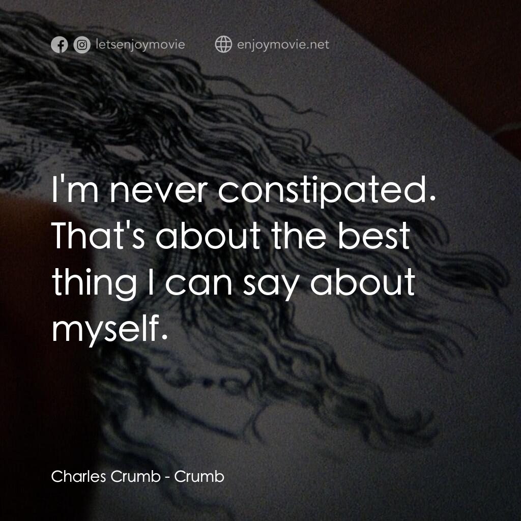 《克魯伯》經典台詞：Charles Crumb:  I'm never constipated. That ...