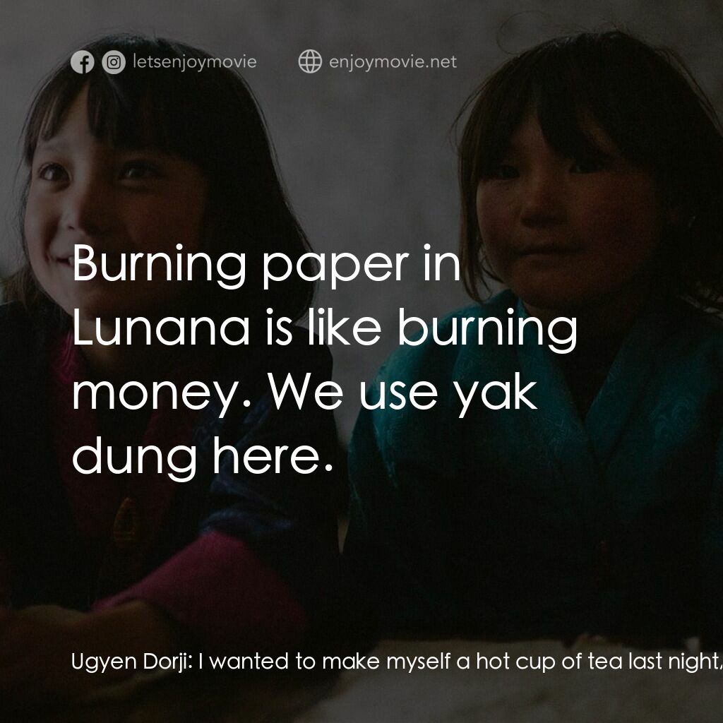 不丹是教室電影對白：Ugyen Dorji:  I wanted to make myself a hot cup of tea last night, but I couldn't
