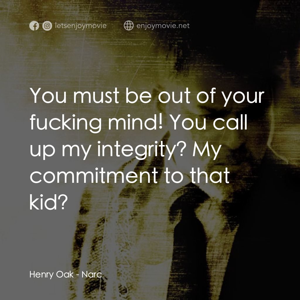 忠奸道電影對白：Henry Oak: You must be out of your fucking mind! You call up my integrity? My com