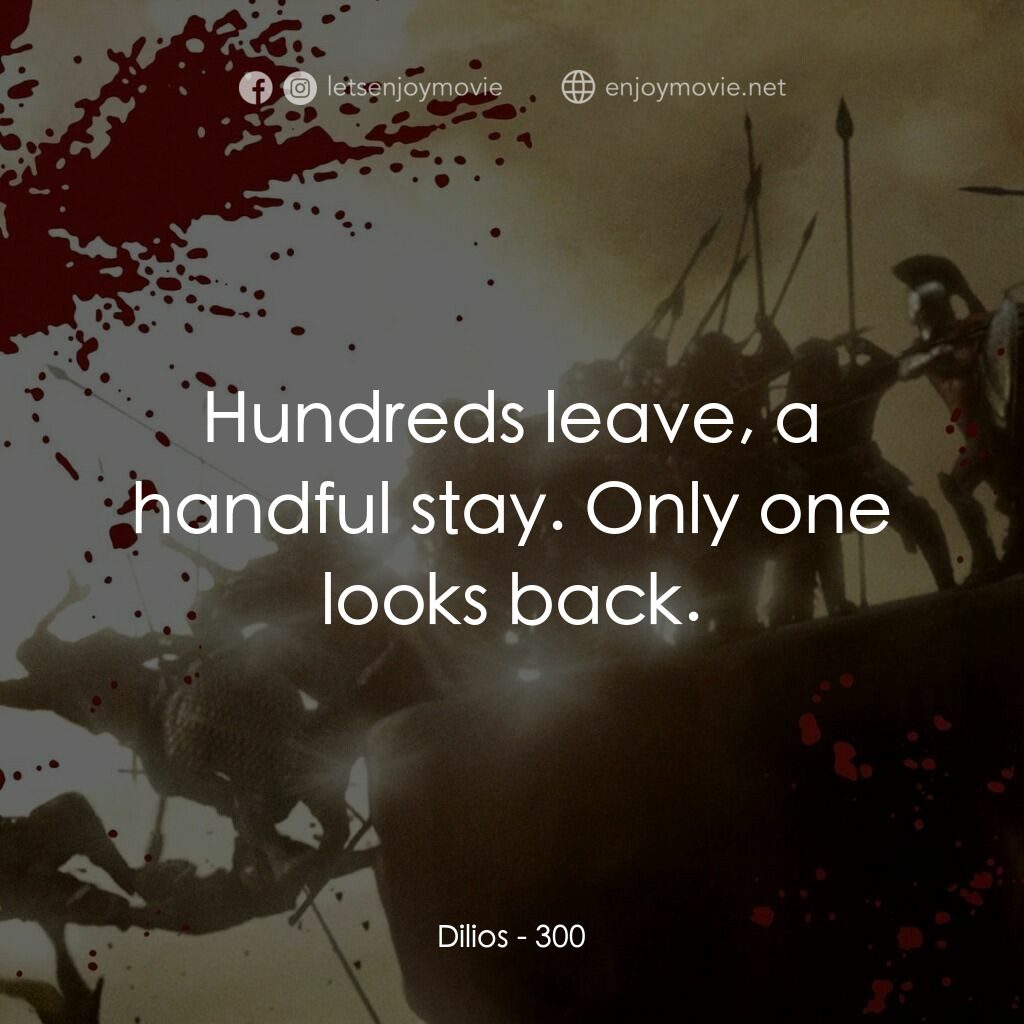 300壯士：斯巴達的逆襲電影對白：Dilios:  Hundreds leave, a handful stay. Only one looks back.