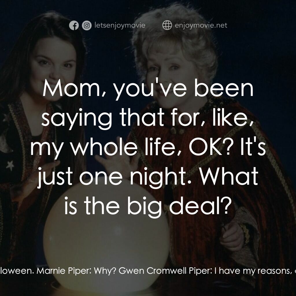 女巫一族電影對白：Gwen Cromwell Piper:  Look, Marnie, I am sorry, but you are not going out on Hall