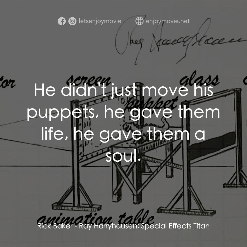 《雷·哈里豪森：特效巨人》經典台詞：Rick Baker: He didn't just move his puppets, h ...