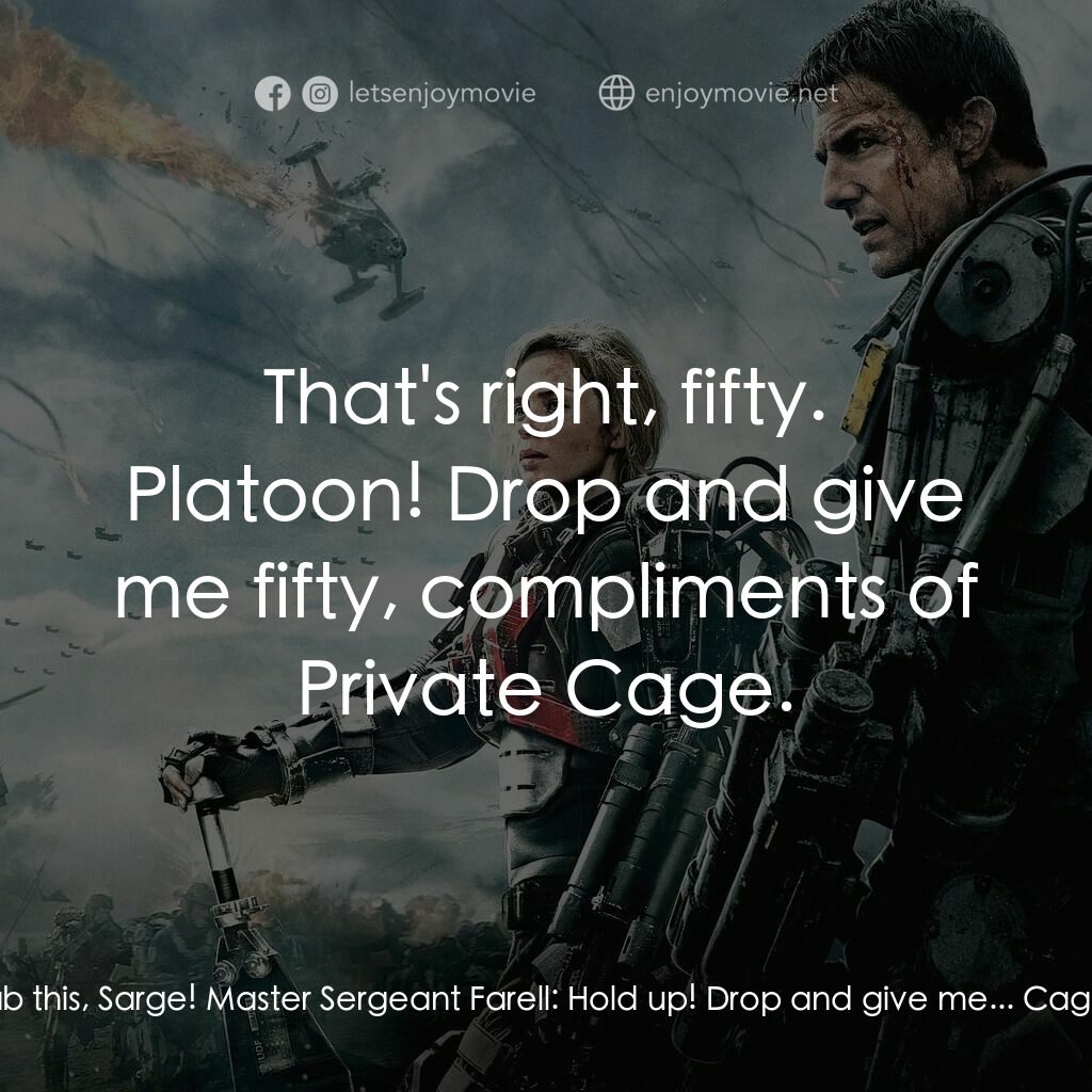 異空戰士電影對白：Master Sergeant Farell:  Knock off the grab ass! Cage:  Grab this, Sarge! Master 