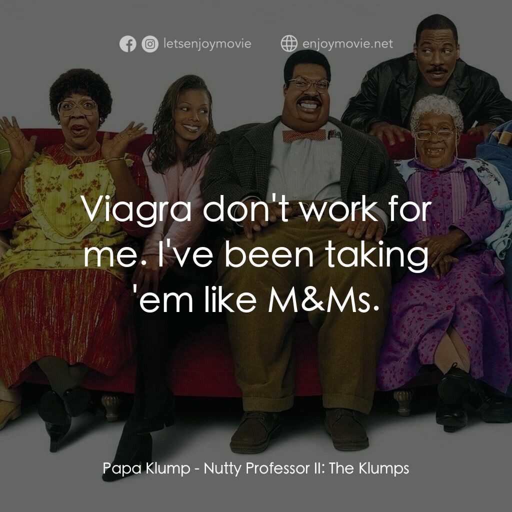 隨身變 ２：我們才是一家人電影對白：Papa Klump:  Viagra don't work for me. I've been taking 'em like M&Ms.