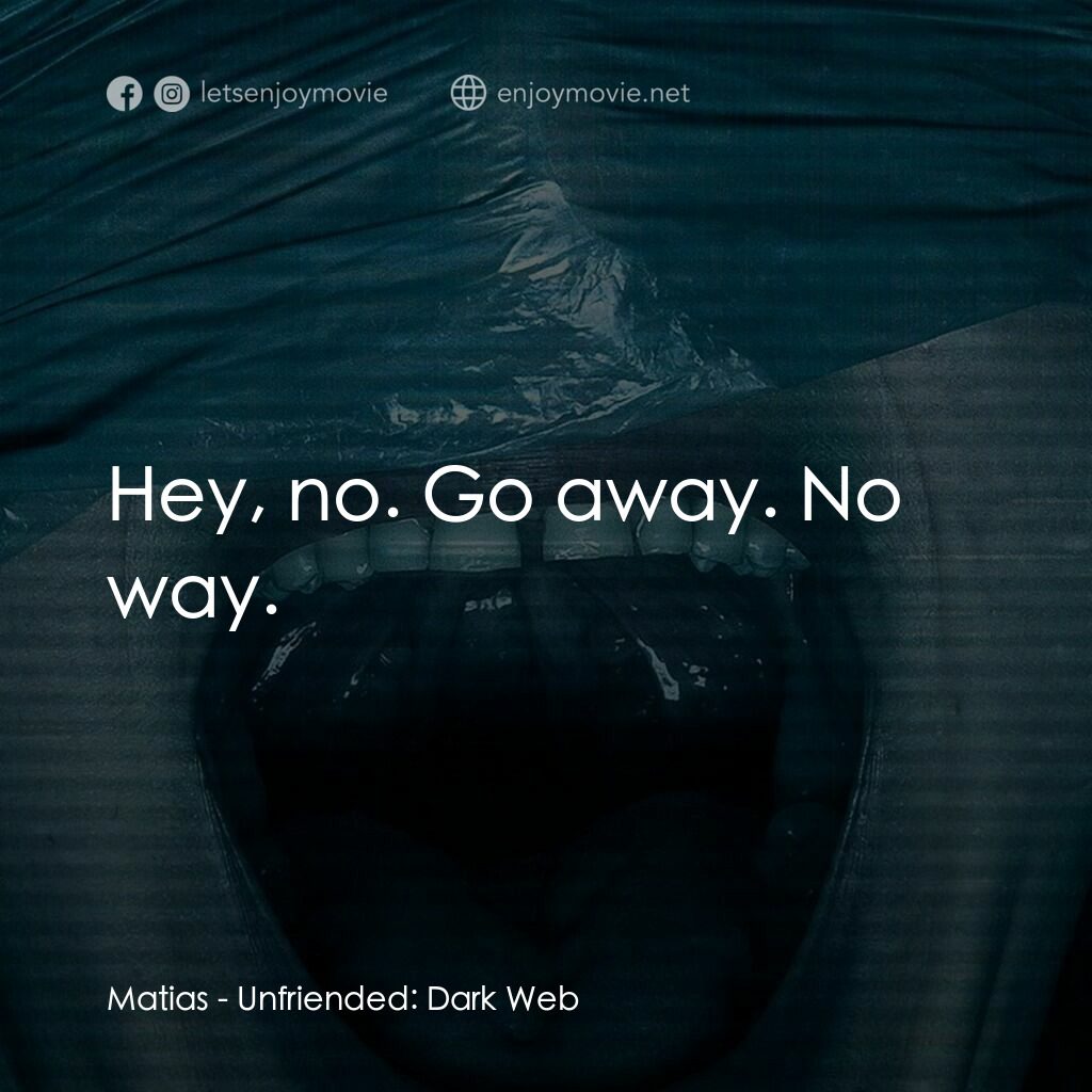弒訊 2：暗網電影對白：Matias:  Hey, no. Go away. No way.