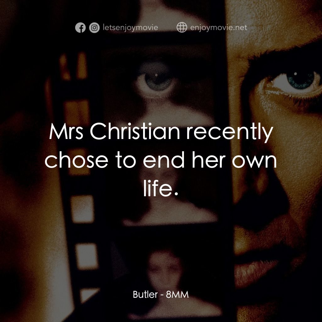 Eight Millimeter電影對白：Butler: Mrs Christian recently chose to end her own life.