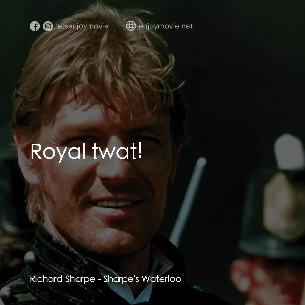 Sharpe's Waterloo電影對白：Richard Sharpe:  Royal twat!