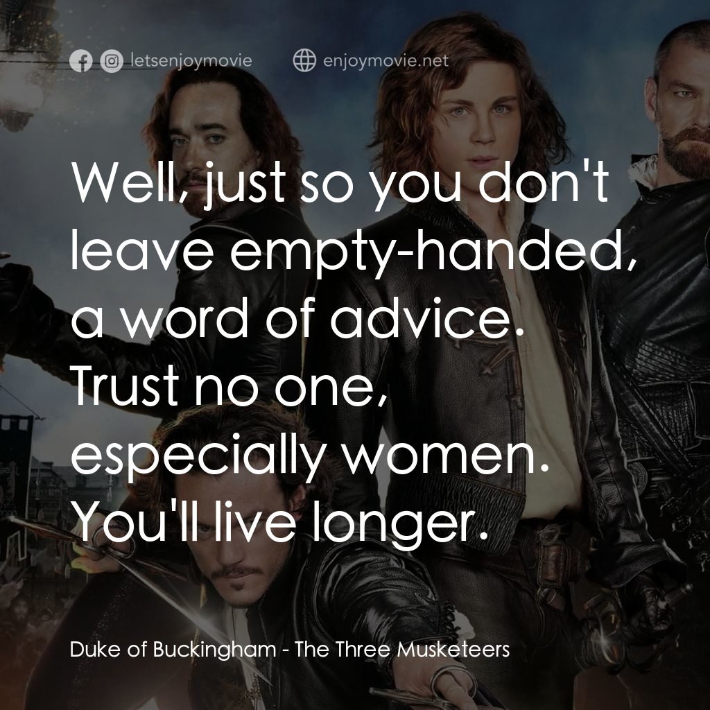 劍客聯盟：雲端之戰電影對白：Duke of Buckingham: Well, just so you don't leave empty-handed, a word of advice.