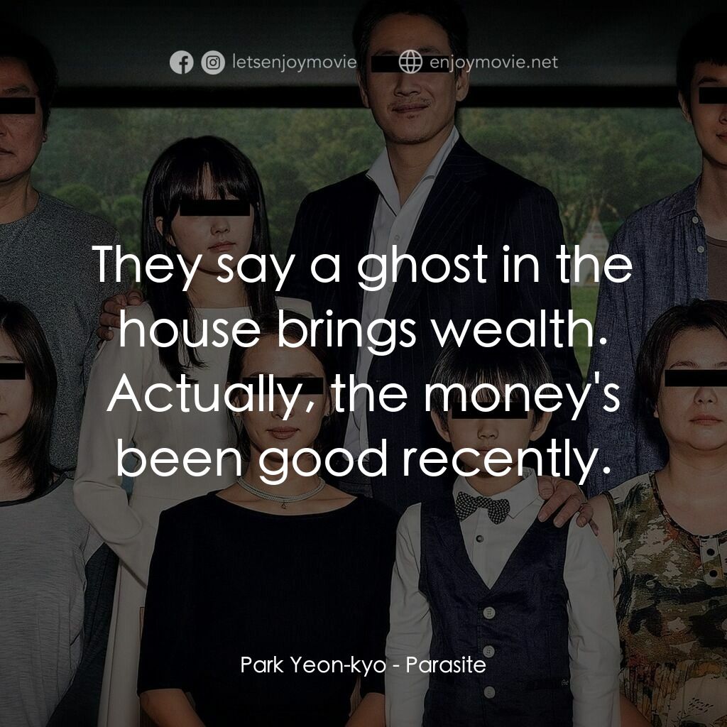 上流寄生族電影對白：Park Yeon-kyo:  They say a ghost in the house brings wealth. Actually, the money'