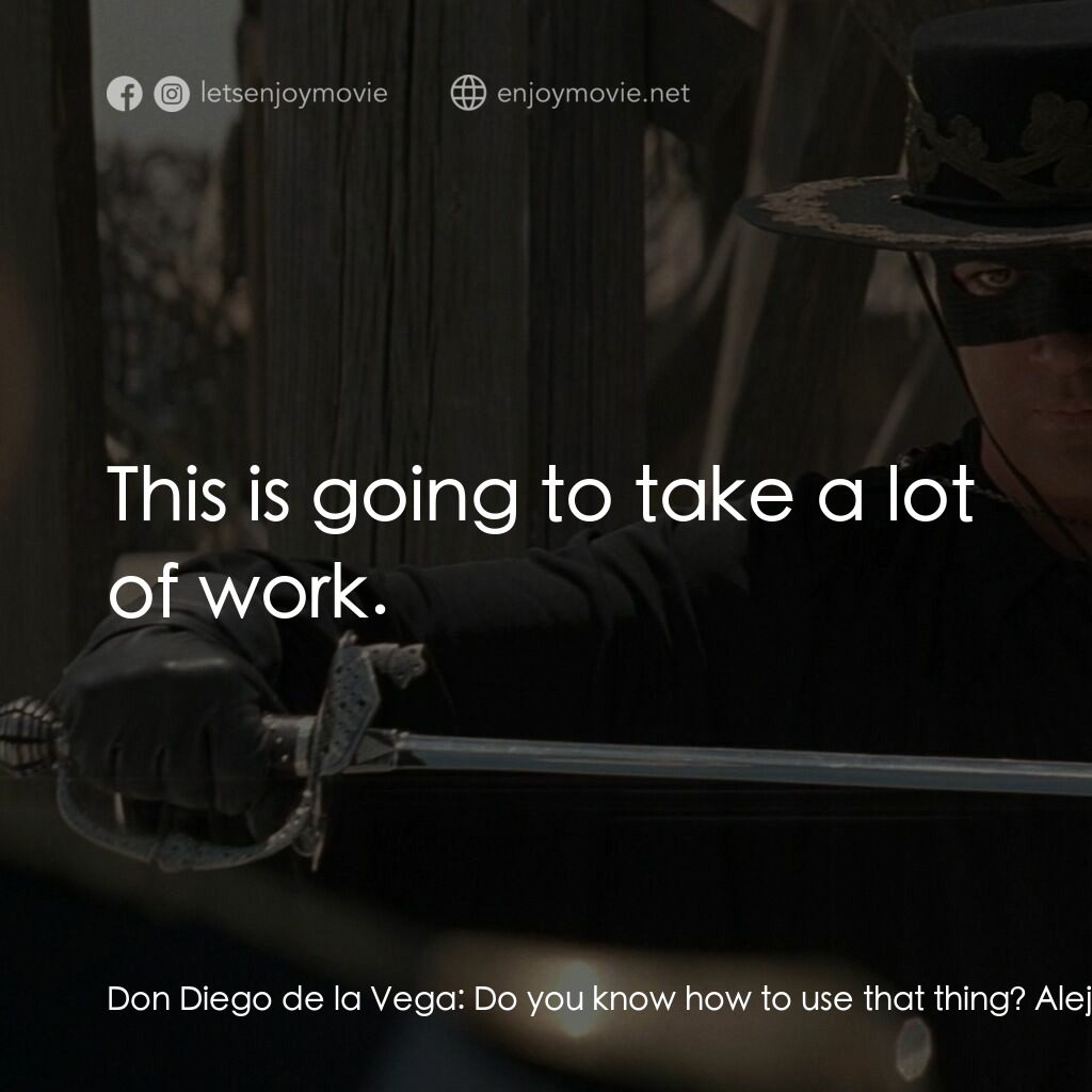 黑俠梭羅電影對白：Don Diego de la Vega:  Do you know how to use that thing? Alejandro Murrieta:  Ye
