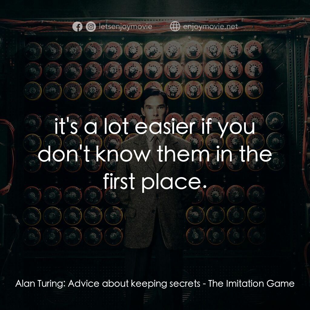 模仿遊戲電影對白：Alan Turing:  Advice about keeping secrets:  it's a lot easier if you don't know 