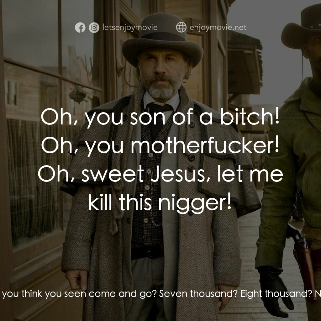 黑殺令電影對白：Django:  You said in seventy-six years on this plantation, you've seen all manner