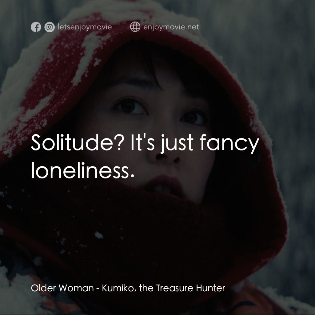 久美子的奇異旅程電影對白：Older Woman: Solitude? It's just fancy loneliness.