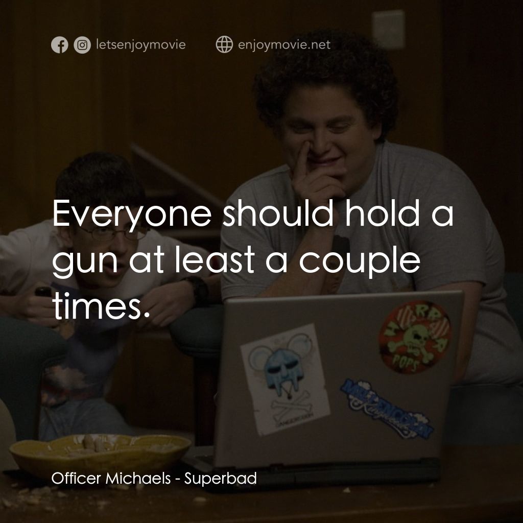 男孩我最壞 電影對白：Officer Michaels: Everyone should hold a gun at least a couple times.