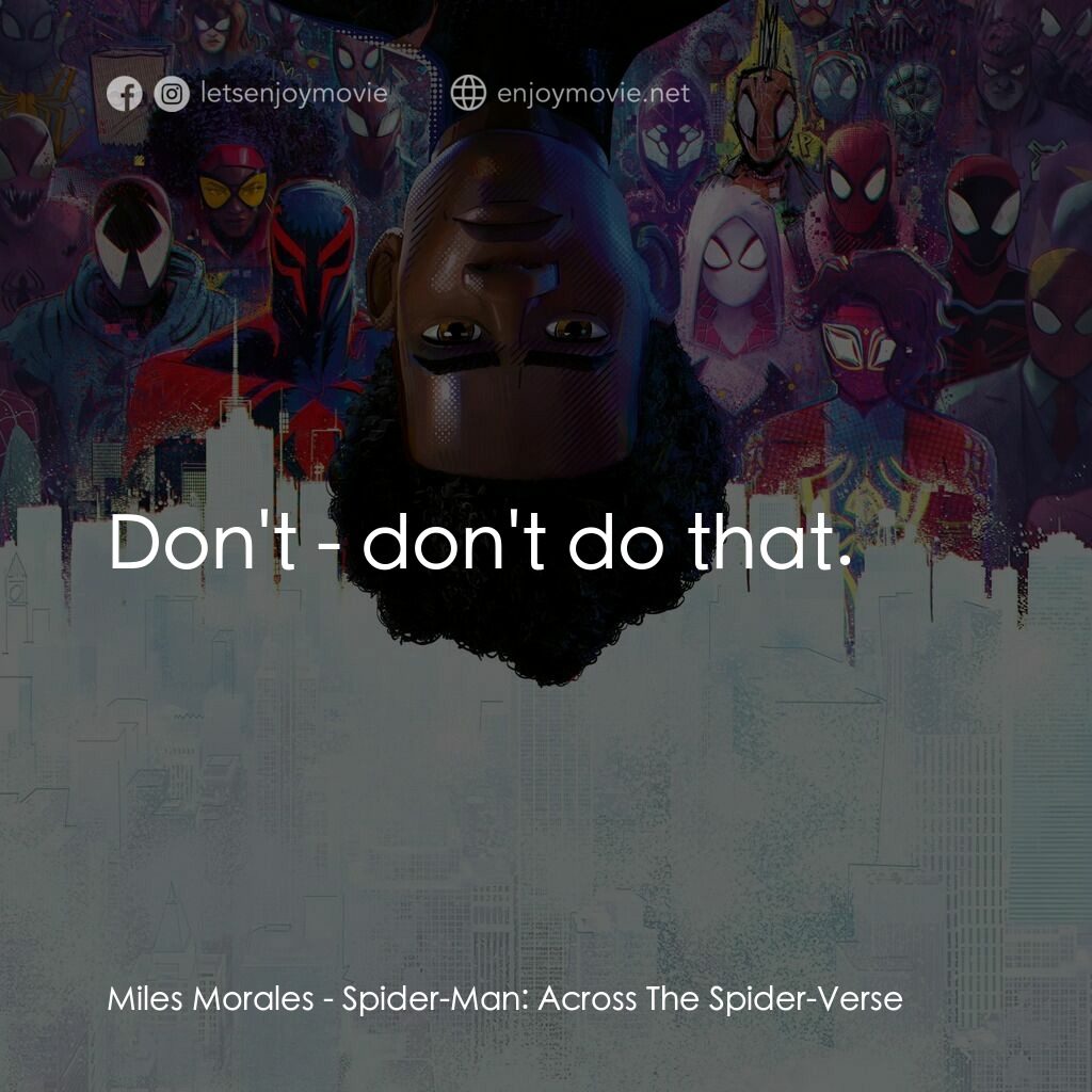 蜘蛛人：穿越新宇宙電影對白：Miles Morales:  Don't - don't do that.
