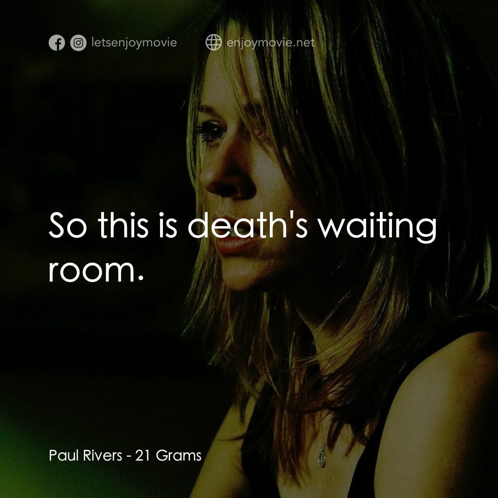 靈魂的重量電影對白：Paul Rivers:  So this is death's waiting room.