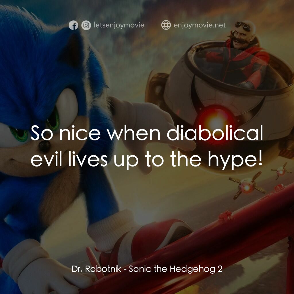 超音鼠大電影2電影對白：Dr. Robotnik:  So nice when diabolical evil lives up to the hype!