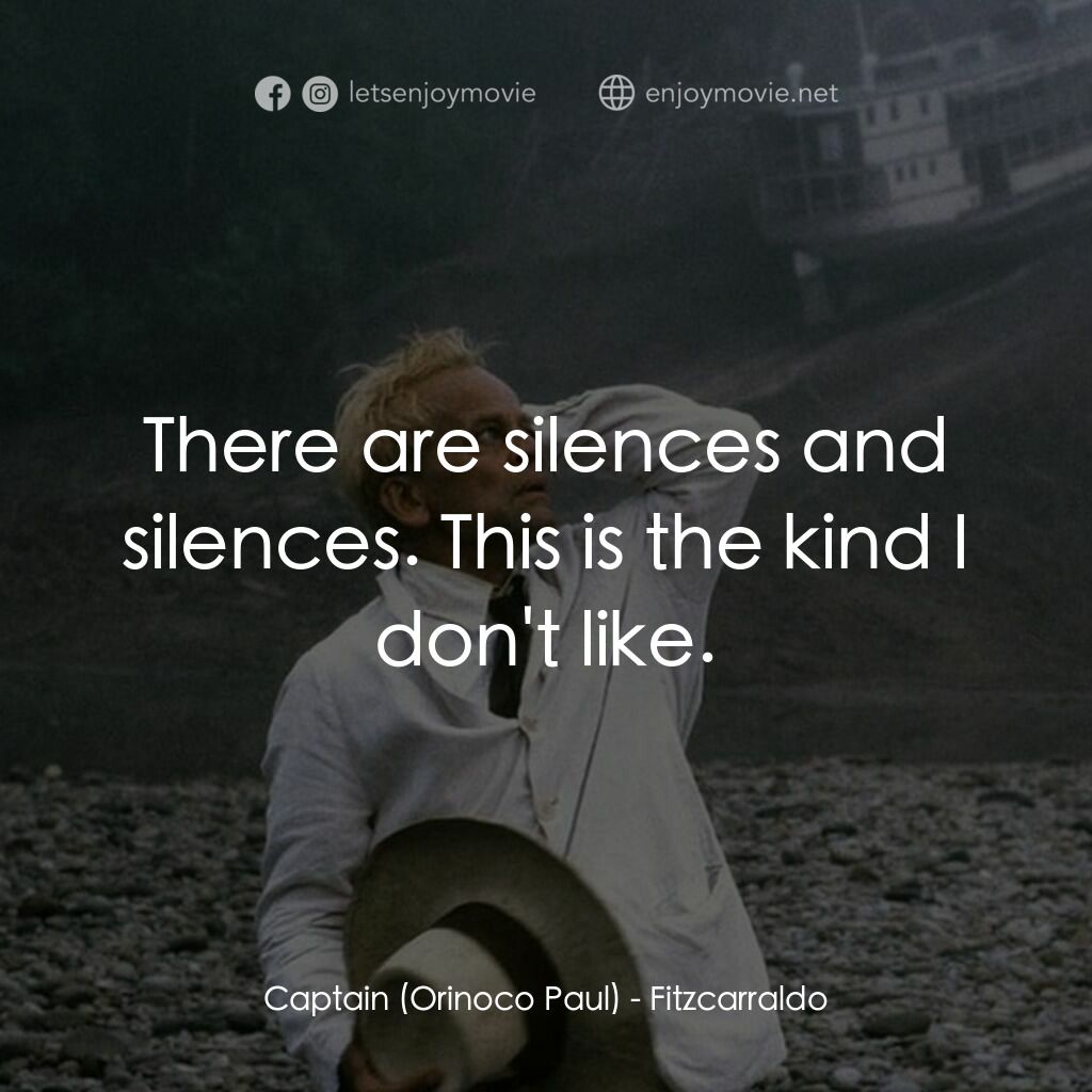 陸上行舟電影對白：Captain (Orinoco Paul):  There are silences and silences. This is the kind I don'