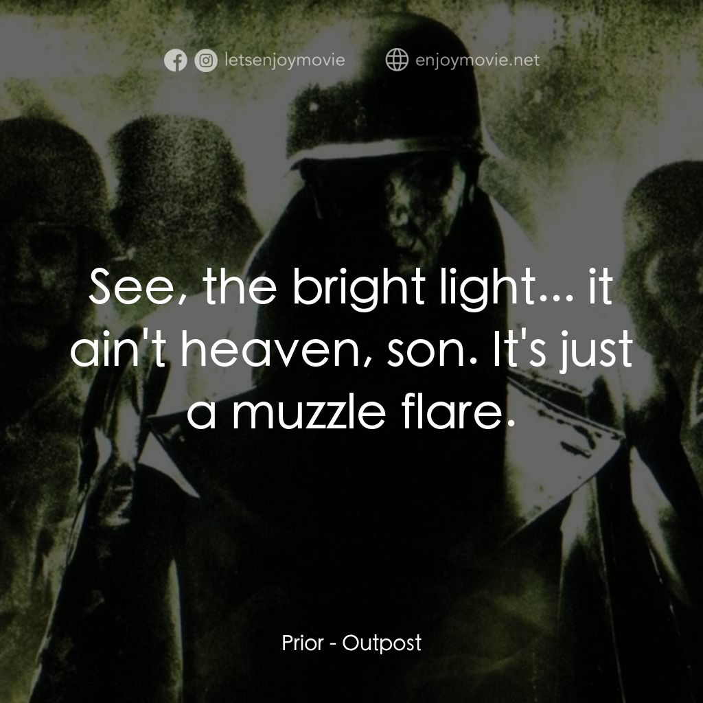 《Outpost》經典台詞：Prior: See, the bright light... it ain't heave ...