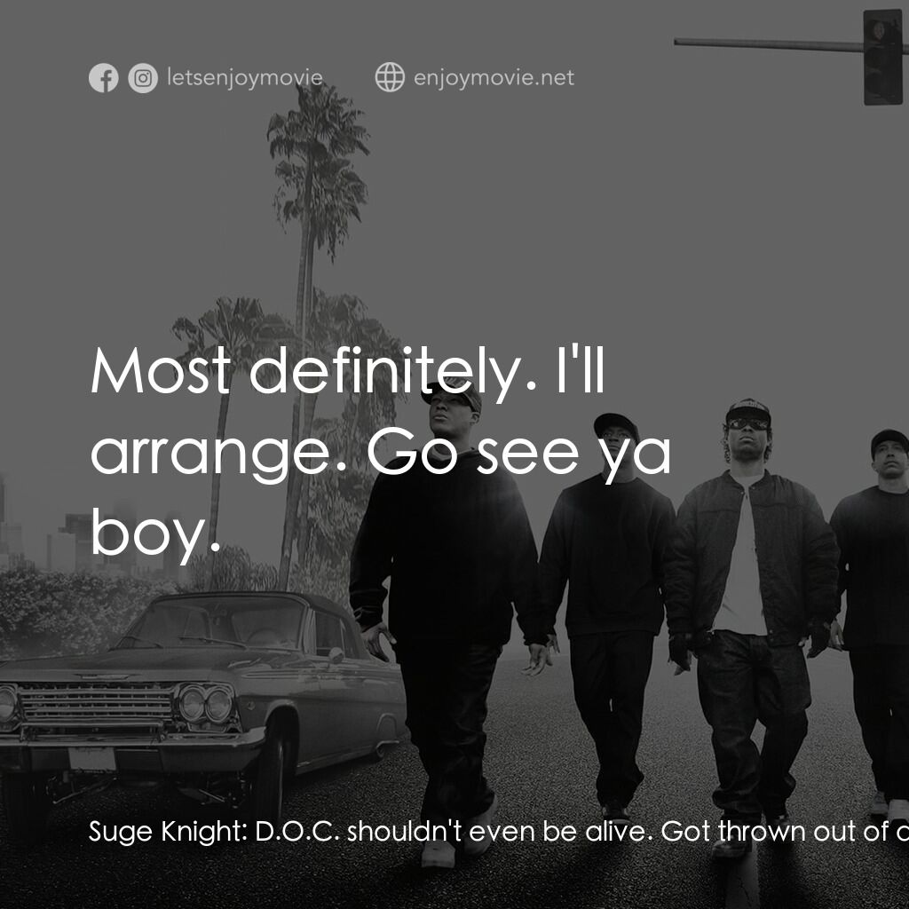 衝出康普頓電影對白：Suge Knight:  D.O.C. shouldn't even be alive. Got thrown out of a car, hit a tree