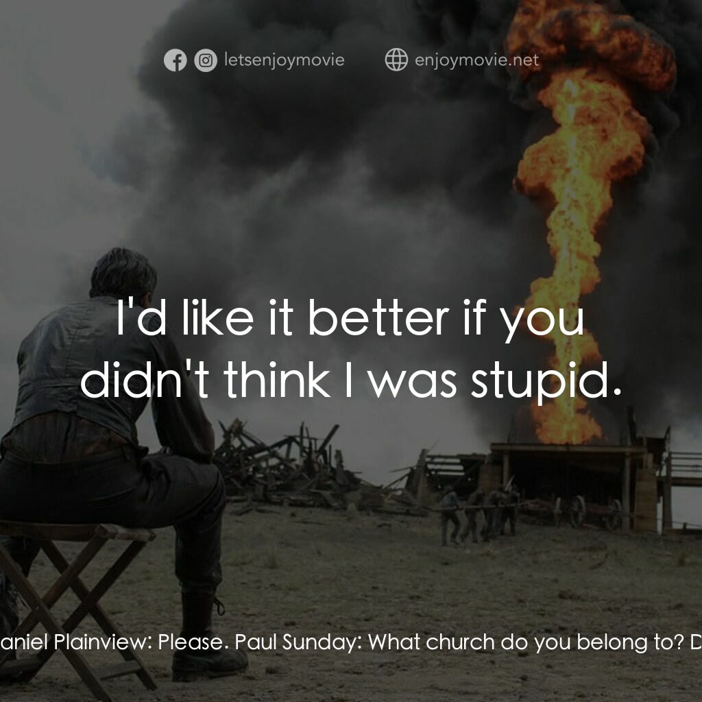 黑金風雲電影對白：Paul Sunday:  Mr. Plainview? Daniel Plainview:  Yes? Paul Sunday:  Are you Daniel