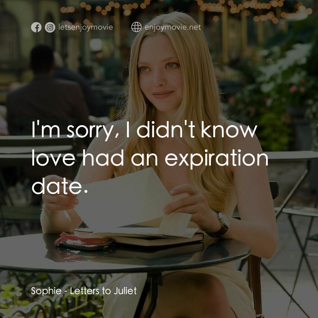 茱麗葉愛情信箱電影對白：Sophie:  I'm sorry, I didn't know love had an expiration date.