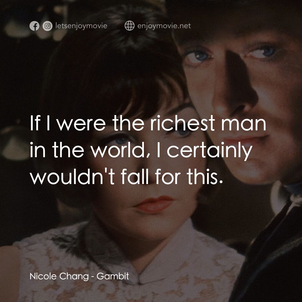 神偷豔賊電影對白：Nicole Chang:  If I were the richest man in the world, I certainly wouldn't fall 