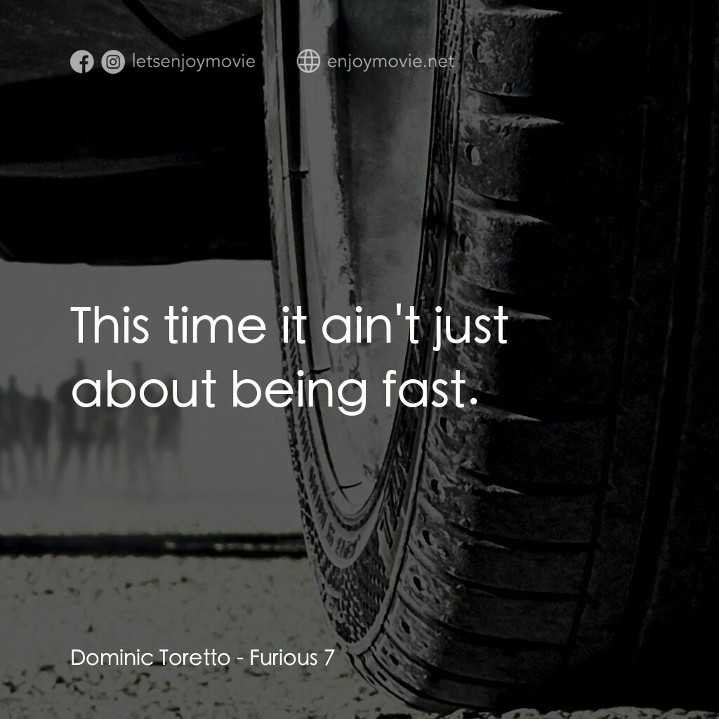 狂野時速7電影對白：Dominic Toretto:  This time it ain't just about being fast.