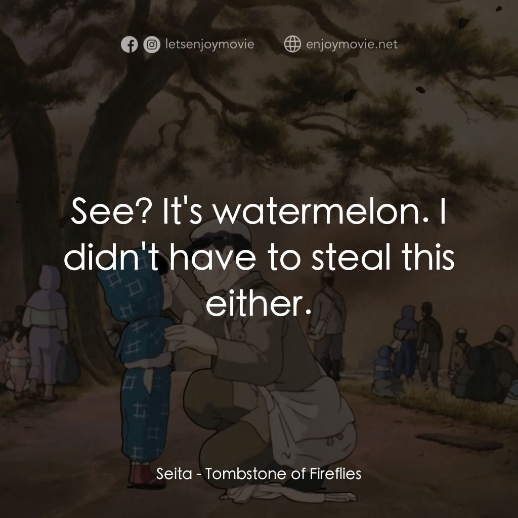 再見螢火蟲電影對白：Seita: See? It's watermelon. I didn't have to steal this either.