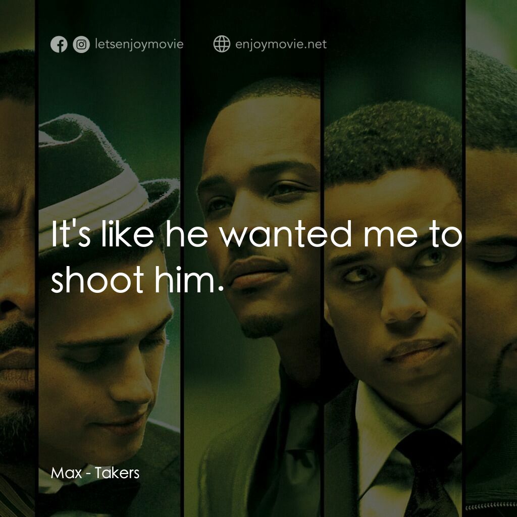 偷天搶地電影對白：Max:  It's like he wanted me to shoot him.