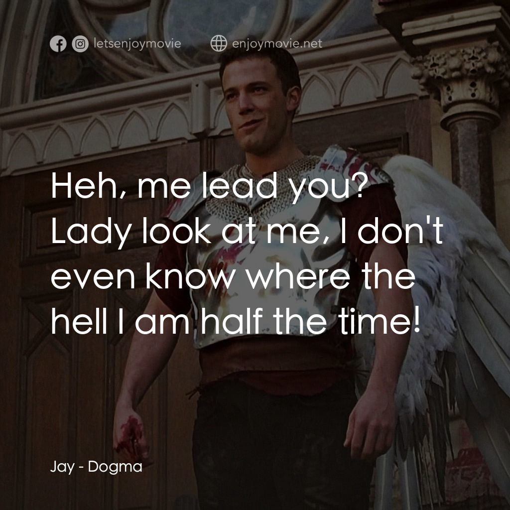 怒犯天條電影對白：Jay: Heh, me lead you? Lady look at me, I don't even know where the hell I am hal