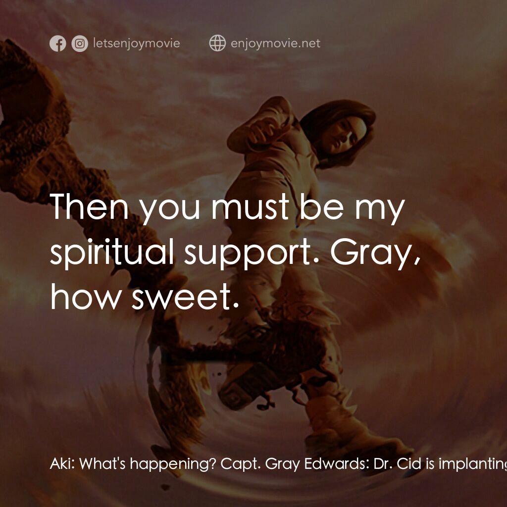 太空戰士電影對白：Aki:  What's happening? Capt. Gray Edwards:  Dr. Cid is implanting the Seventh Sp