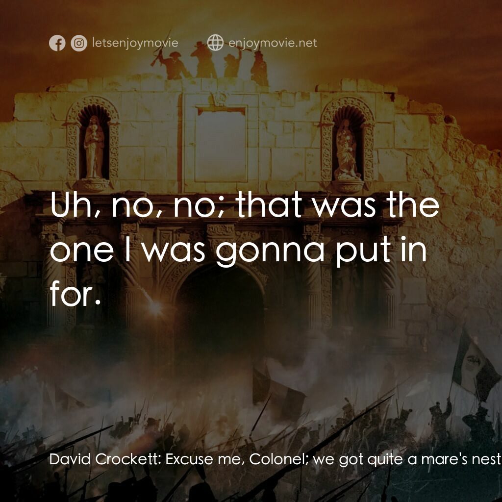 圍城 13 天：阿拉莫戰役電影對白：David Crockett:  Excuse me, Colonel; we got quite a mare's nest out here. You mig