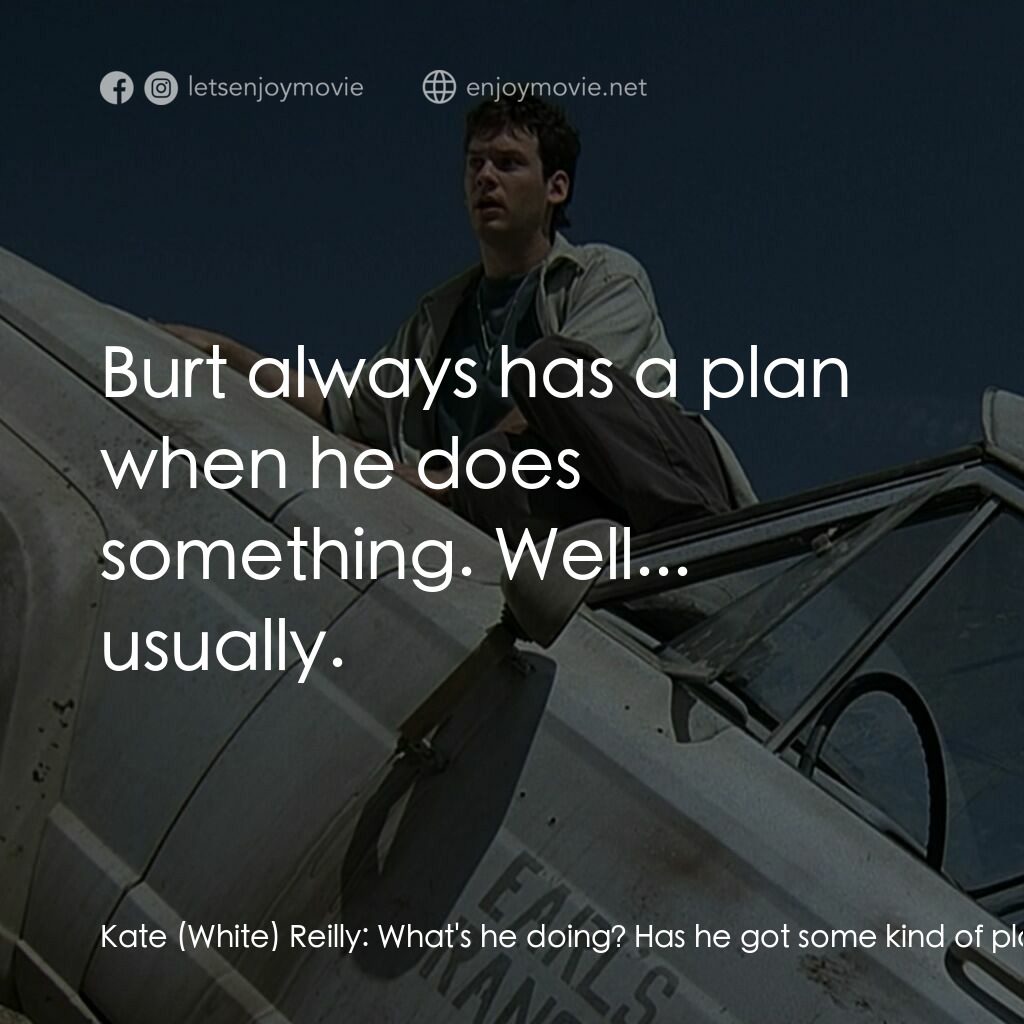 從地心竄出 2電影對白：Kate (White) Reilly:  What's he doing? Has he got some kind of plan? Earl Bassett