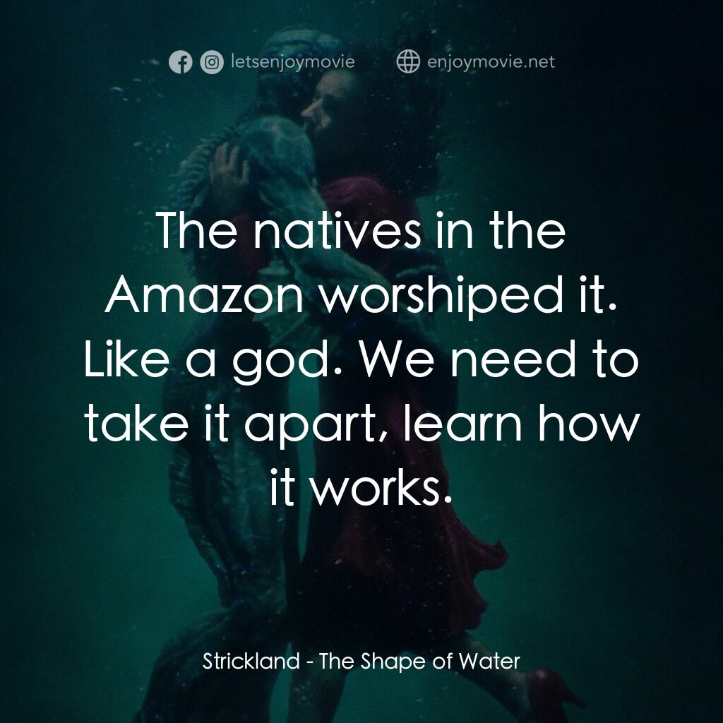 忘形水電影對白：Strickland:  The natives in the Amazon worshiped it. Like a god. We need to take 