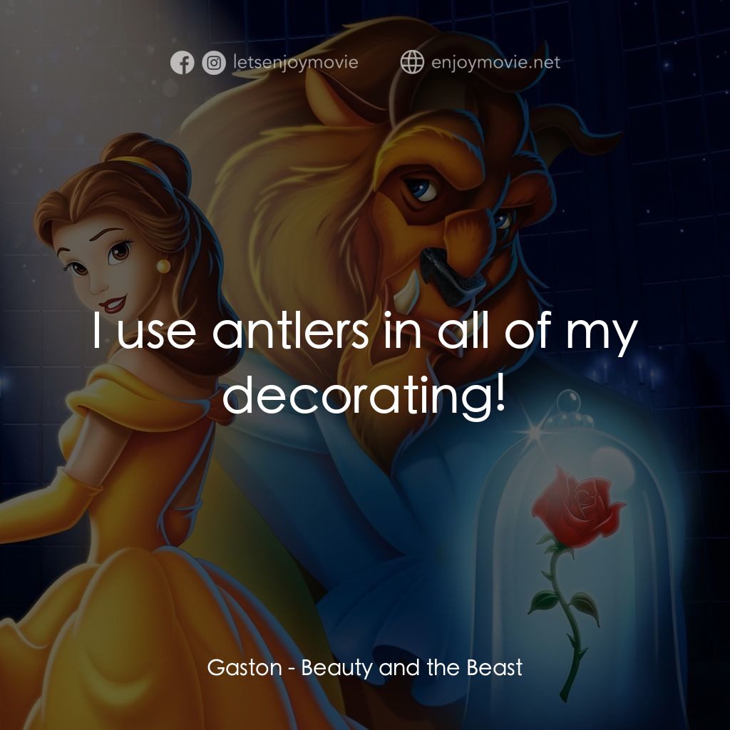 美女與野獸電影對白：Gaston: I use antlers in all of my decorating!
