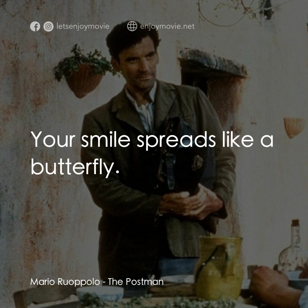 事先張揚的求愛事件電影對白：Mario Ruoppolo:  Your smile spreads like a butterfly.