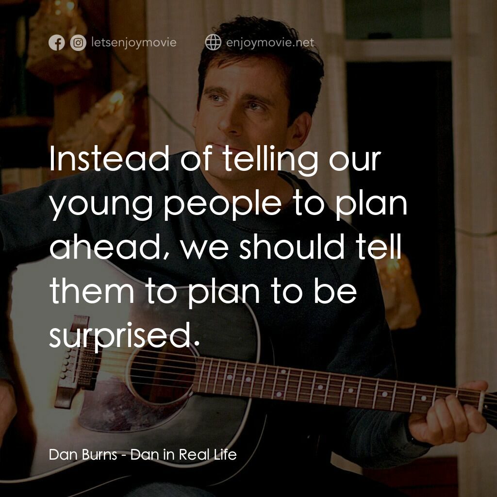 真的戀錯了電影對白：Dan Burns:  Instead of telling our young people to plan ahead, we should tell the